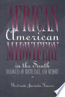 African American midwifery in the South : dialogues of birth, race, and memory