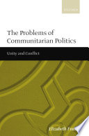 The problems of communitarian politics : unity and conflict
