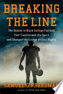 Breaking the line : the season in Black college football that transformed the sport and changed the course of civil rights