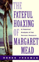 The fateful hoaxing of Margaret Mead : a historical analysis of her Samoan research