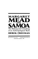 Margaret Mead and Samoa : the making and unmaking of an anthropological myth