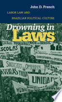 Drowning in laws : labor law and Brazilian political culture