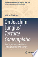 On Joachim Jungius' Texturæ Contemplatio : texture, weaving and natural philosophy in the 17th Century