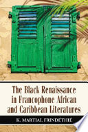 The Black renaissance in Francophone African and Caribbean literatures