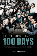 Hitler's first hundred days : when Germans embraced the Third Reich