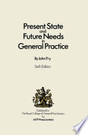 Present State and Future Needs in General Practice