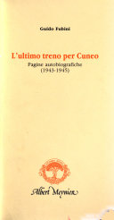L'ultimo treno per Cuneo : pagine autobiografiche (1943-1945)