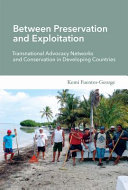 Between preservation and exploitation : transnational advocacy networks and conservation in developing countries