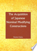 The Acquisition of Japanese Nominal Modifying Constructions.