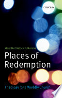 Places of redemption : theology for a worldly church