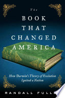 The book that changed America : how Darwin's theory of evolution ignited a nation
