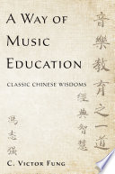 A way of music education : classic Chinese wisdoms