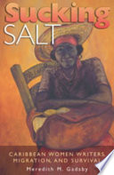 Sucking salt : Caribbean women writers, migration, and survival