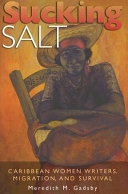 Sucking salt : Caribbean women writers, migration, and survival