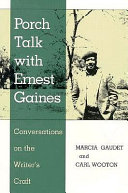 Porch talk with Ernest Gaines : conversations on the writer's craft
