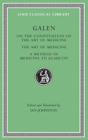 On the constitution of the art of medicine : The art of medicine : A method of medicine to Glaucon