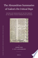 The Alexandrian Summaries of Galen's On Critical Days : Editions and Translations of the Two Versions of the Jawamiʻ, with an Introduction and Notes