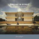 Yamasaki in Detroit : a search for serenity