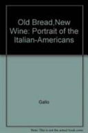 Old bread, new wine : a portrait of the Italian-Americans