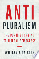 Anti-pluralism : the populist threat to liberal democracy