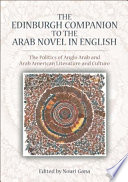 The Edinburgh Companion to the Arab Novel in English The Politics of Anglo Arab and Arab American Literature and Culture.