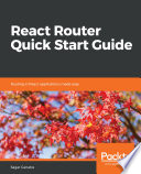 React router quick start guide : routing in React applications made easy.