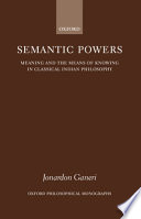 Semantic powers : meaning and the means of knowing in classical Indian philosophy