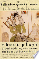 Three plays : Blood wedding, Yerma, The house of Bernarda Alba
