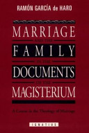 Marriage and the family in the documents of the magisterium : a course in the theology of marriage