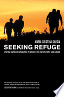 Seeking refuge : Central American migration to Mexico, the United States, and Canada