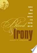 Blood & irony : Southern white women's narratives of the Civil War, 1861-1937