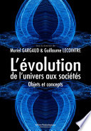 L'évolution, de l'univers aux sociétés : Objets et concepts.