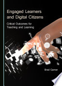 Engaged Learners and Digital Citizens: Critical Outcomes for Teaching and Learning.