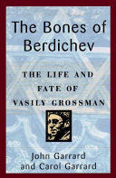 The bones of Berdichev : the life and fate of Vasily Grossman