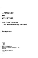 Apostles of culture : the public librarian and American society, 1876-1920