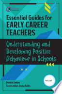 Essential Guides for Early Career Teachers : Understanding and Developing Positive Behaviour in Schools