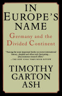In Europe's name : Germany and the divided continent