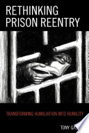 Rethinking prison reentry : transforming humiliation into humility