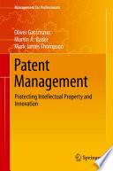 Patent management : protecting intellectual property and innovation