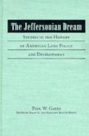 The Jeffersonian dream : studies in the history of American land policy and development