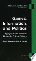 Games, information, and politics : applying game theoretic models to political science