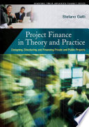 Project finance in theory and practice : designing, structuring, and financing private and public projects