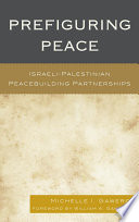 Prefiguring peace : Israeli-Palestinian peacebuilding partnerships