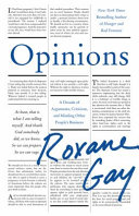 Opinions : a decade of arguments, criticisms, and minding other people's business