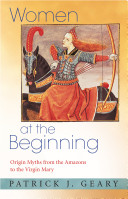 Women at the beginning : origin myths from the Amazons to the Virgin Mary