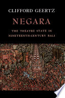 Negara : the theatre state in nineteenth-century Bali