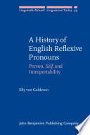 A history of English reflexive pronouns : person, self, and interpretability