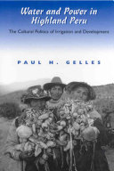 Water and power in highland Peru : the cultural politics of irrigation and development