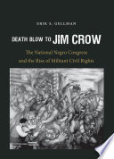 Death blow to Jim Crow : the National Negro Congress and the rise of militant civil rights