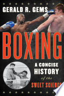 Boxing : a concise history of the sweet science